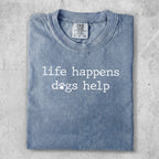 Comfort Colors t-shirt with "life happens dogs help" and paw prints.