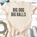 Cream t-shirt with black text "BIG DOG BIG BALLS".