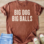 Rust colored t-shirt with "BIG DOG BIG BALLS" in off-white text.