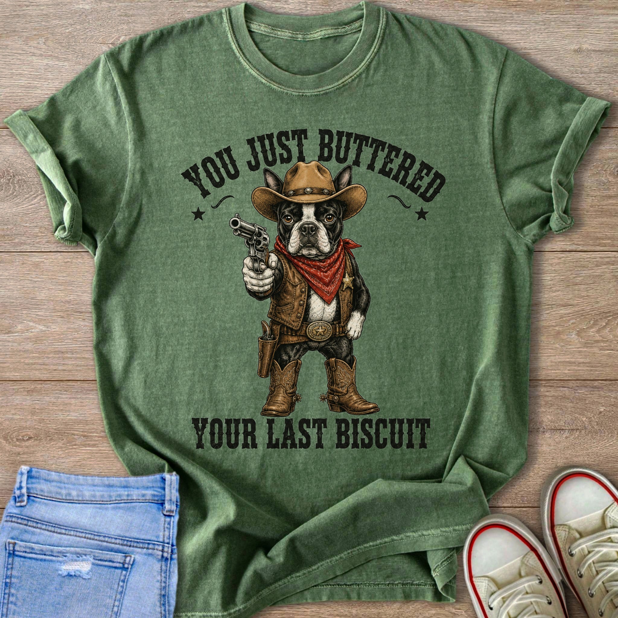 T-shirt with a Boston Terrier in cowboy attire holding a gun with text "You Just Buttered Your Last Biscuit".