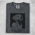 Gray t-shirt with dog portrait and "because therapy is expensive" text.