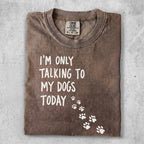 Brown t-shirt with "I'm only talking to my dogs today" text and paw prints.