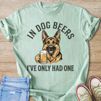 Dog Beers I've Only Had One German Shepherd T-Shirt