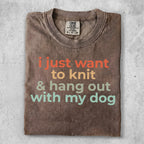Brown t-shirt with "I just want to knit & hang out with my dog" text.