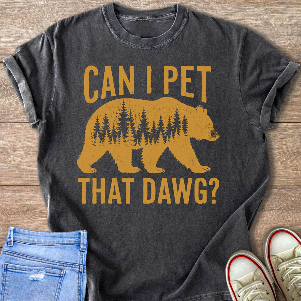 Dark gray t-shirt with gold text "CAN I PET THAT DAWG?" above a bear silhouette filled with trees.