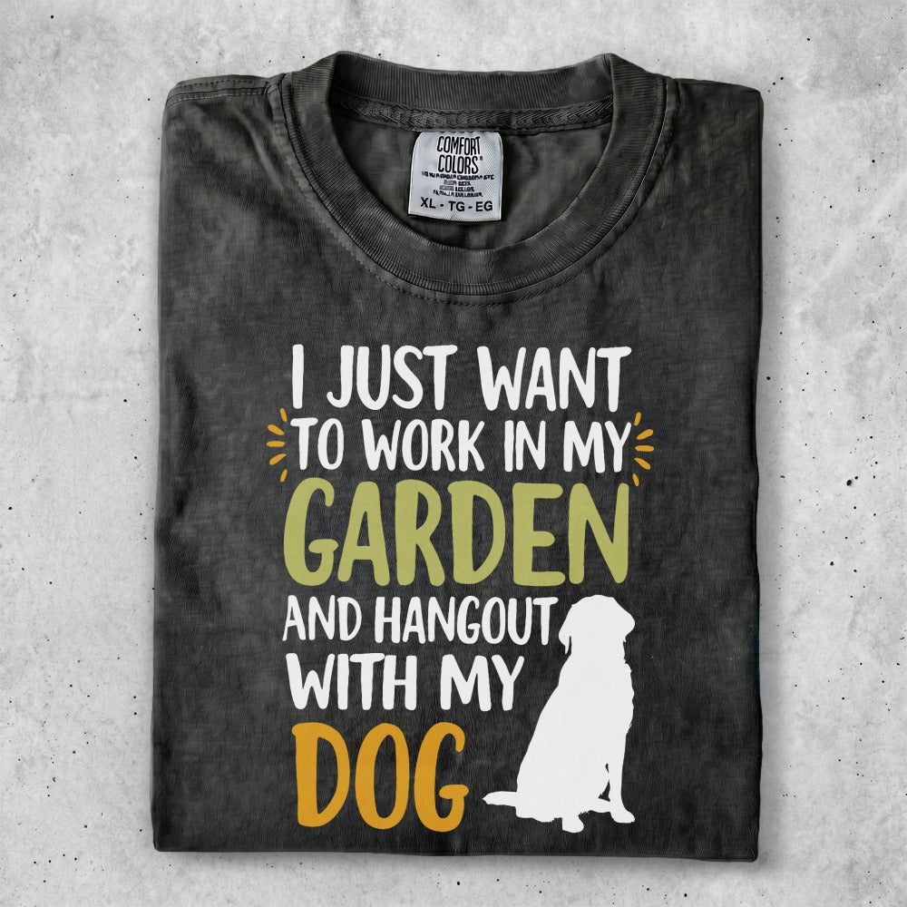 T-shirt with "I just want to work in my garden and hangout with my dog" and a dog graphic.