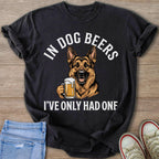 German Shepherd holding a beer with text "In Dog Beers I've Only Had One."