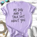 My Dog & I Talk Shit T-Shirt