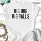 White t-shirt with "BIG DOG BIG BALLS" text in bold grey font.