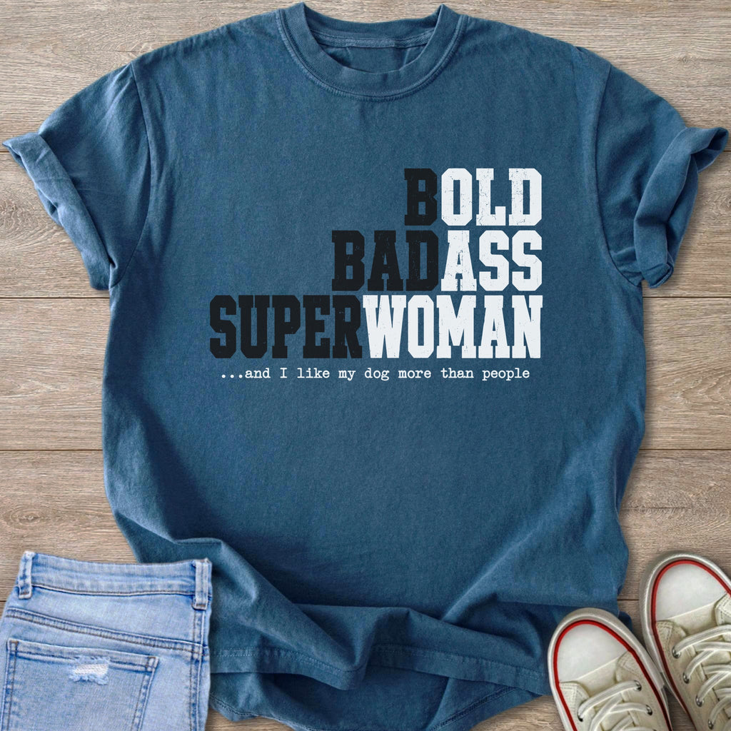 Blue t-shirt with text "BOLD BADASS SUPERWOMAN ...and I like my dog more than people."