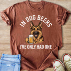 Dog Beers I've Only Had One German Shepherd T-Shirt