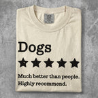 Cream t-shirt with "Dogs" and five stars, text "Much better than people. Highly recommend."