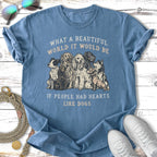 Blue t-shirt with dogs and text: "What a beautiful world it would be if people had hearts like dogs."