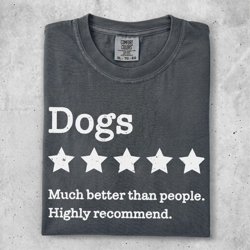 Dark gray t-shirt with "Dogs ★★★★★ Much better than people. Highly recommend." text.
