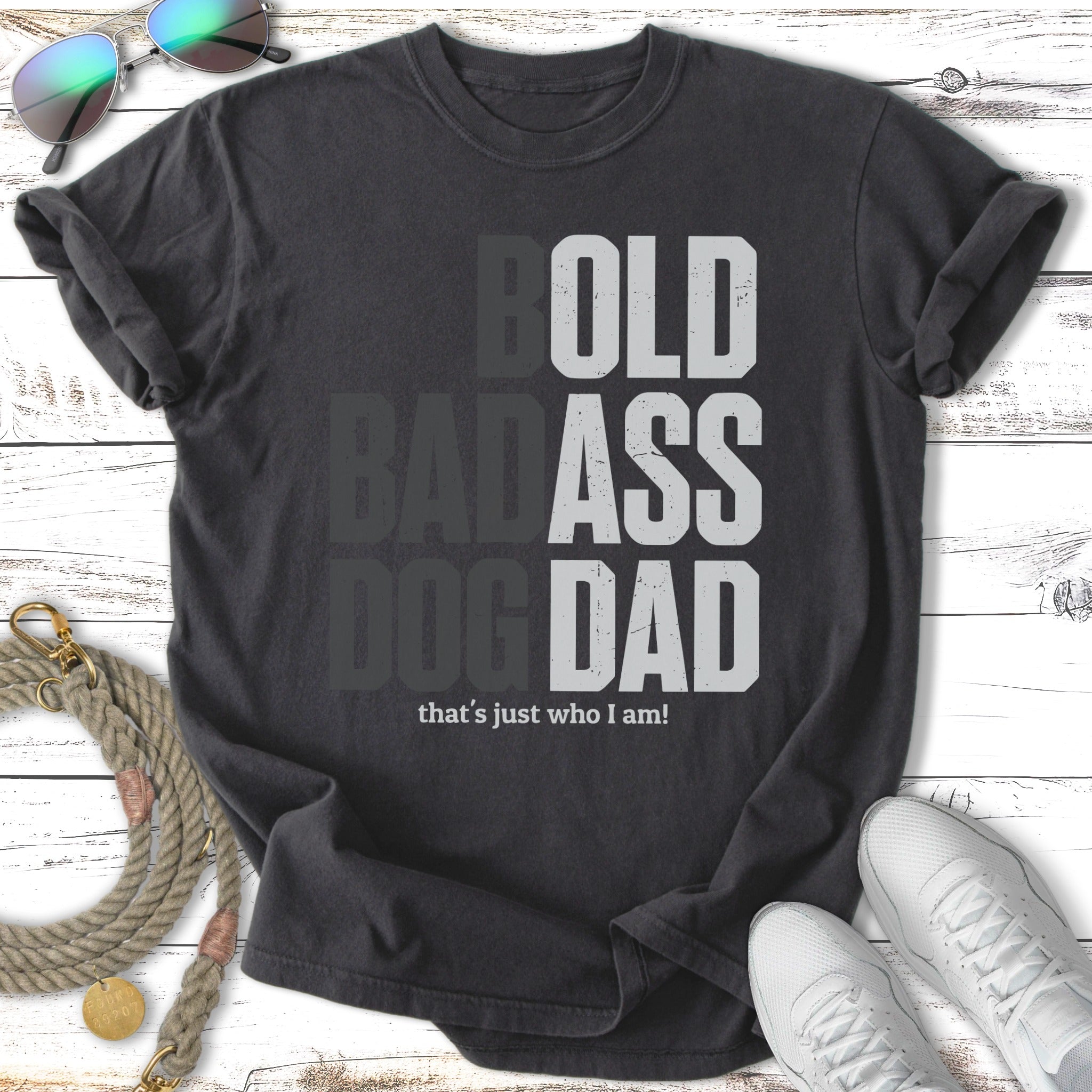 Dark gray t-shirt with "BOLD ASS DOG DAD" and "that's just who I am!"
