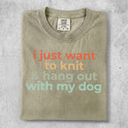 Comfort Colors t-shirt with text "just want to knit & hang out with my dog".