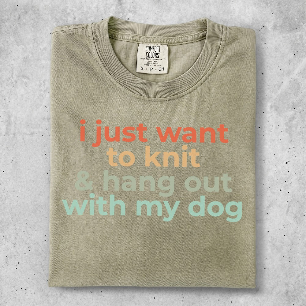 Comfort Colors t-shirt with text "just want to knit & hang out with my dog".