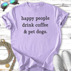 Lavender t-shirt with "happy people drink coffee & pet dogs." text.