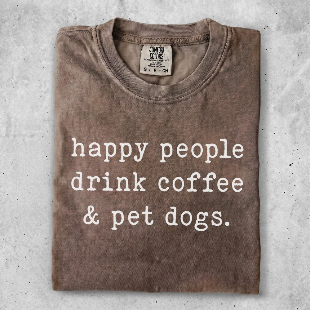 Brown t-shirt with "happy people drink coffee & pet dogs." text.