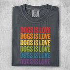 Gray t-shirt with "Dogs is Love" in rainbow colors.