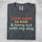 Comfort Colors t-shirt with text "i just want to knit & hang out with my dog."