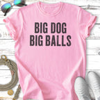 Pink t-shirt with "BIG DOG BIG BALLS" text in black.