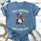 Blue t-shirt with pug in cowboy outfit holding a gun, text "PUG AROUND AND FIND OUT".