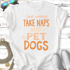 White t-shirt with orange text "I just wanna take naps and pet dogs".