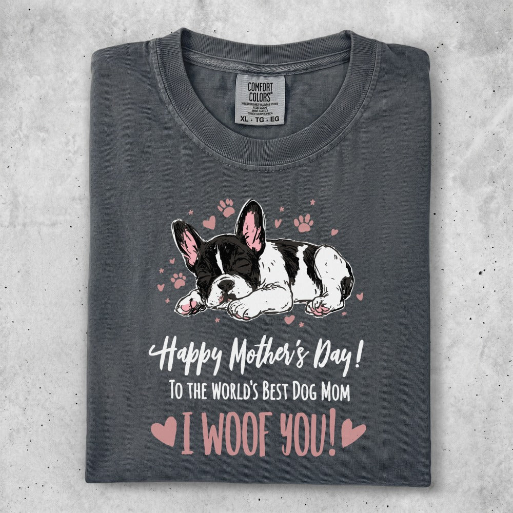 Gray t-shirt with sleeping French bulldog, "Happy Mother's Day!" and "I WOOF YOU!"