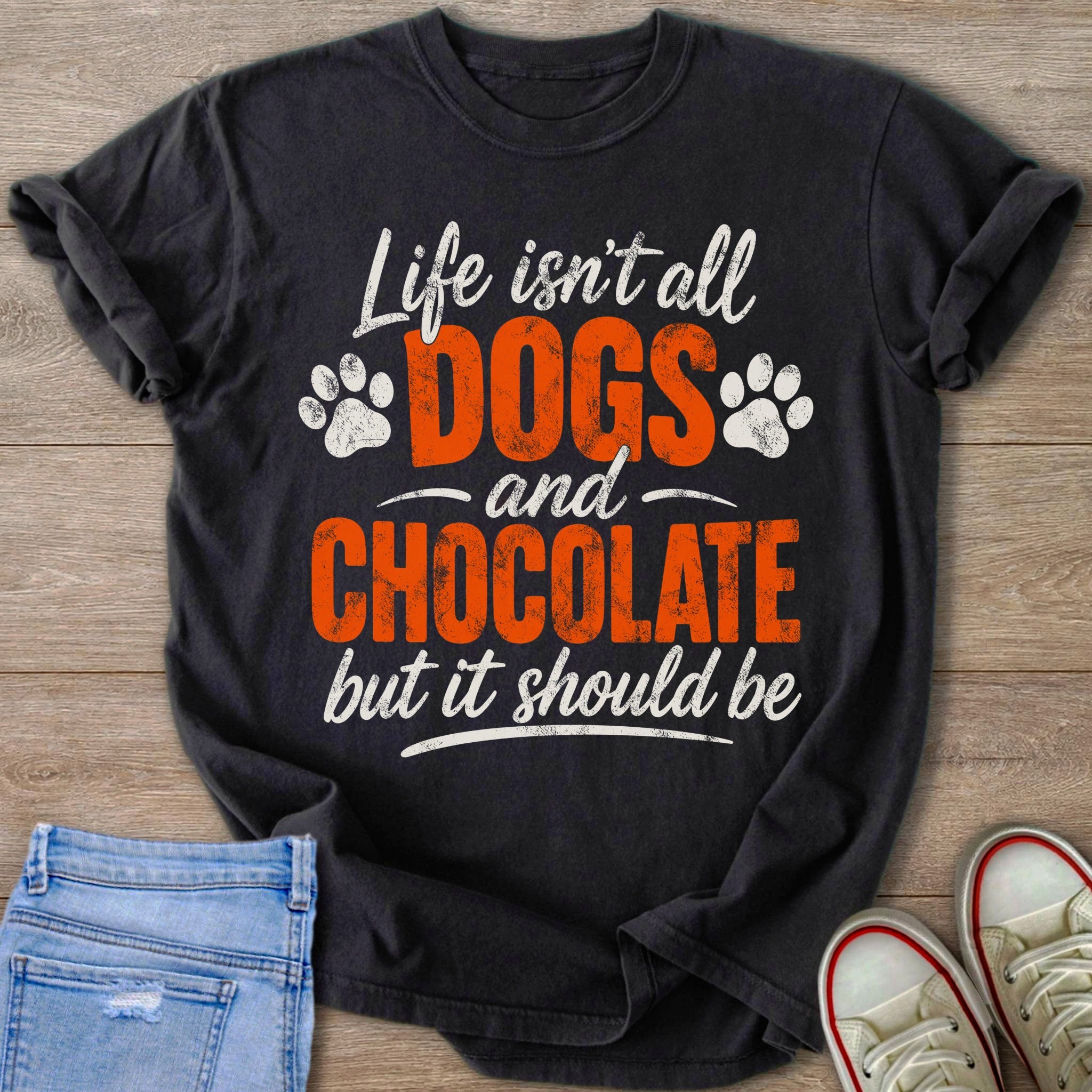 Black t-shirt with "Life isn't all Dogs and Chocolate but it should be" text.