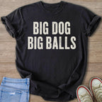 Black t-shirt with "BIG DOG BIG BALLS" text in distressed white font.