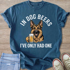 German Shepherd holding a beer mug with text "In Dog Beers I've Only Had One".