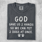 Charcoal t-shirt with text "God gave us 2 hands so we can pet 2 dogs at once."