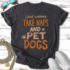 Dark t-shirt with "I just wanna take naps and pet dogs" text.