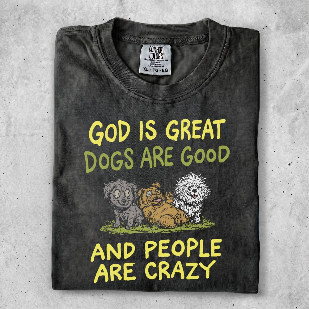 T-shirt with "God is great, dogs are good, and people are crazy" text and three dogs.