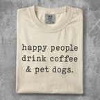 Cream t-shirt with "happy people drink coffee & pet dogs" text.