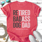 Red t-shirt with "Retired Badass Dog Dad that's just my life now!"