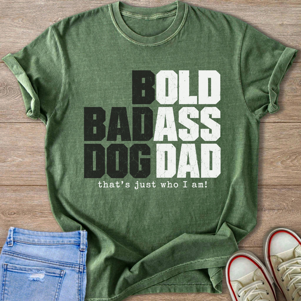 Green t-shirt with text: BOLD BADASS DOG DAD, that's just who I am.