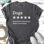 Dark grey t-shirt with "Dogs Much better than people. Highly recommend." text.