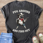 Pug in cowboy attire holding a gun with text "Pug Around And Find Out."