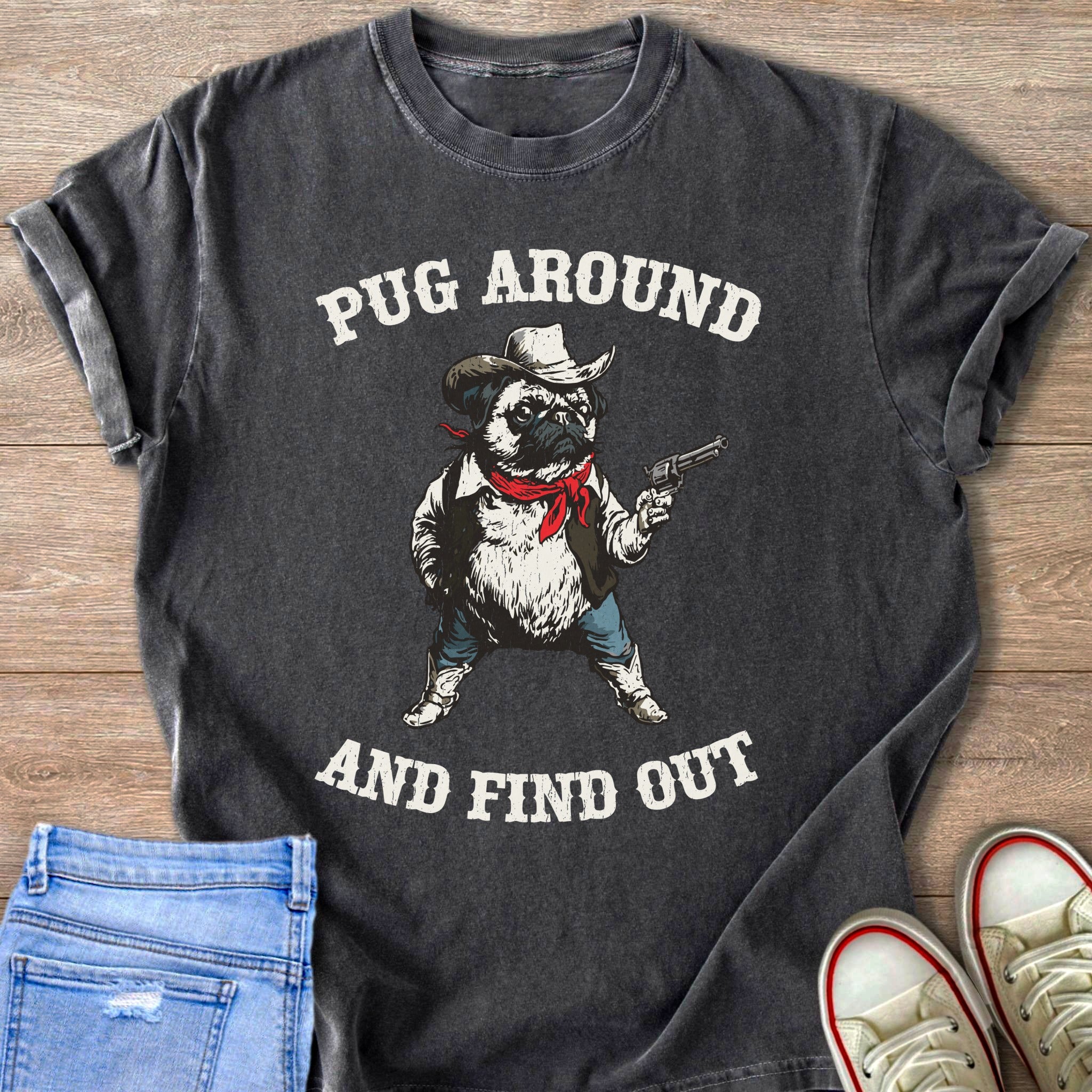 Pug in cowboy attire holding a gun with text "Pug Around And Find Out."
