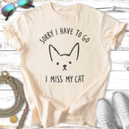 Cream t-shirt with graphic of a cat and "Sorry I Have to Go I Miss My Cat" text.
