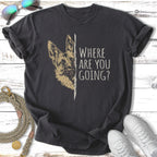 German Shepherd with "Where Are You Going?" text on dark t-shirt.
