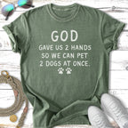 Green t-shirt with "God gave us 2 hands so we can pet 2 dogs at once." text.