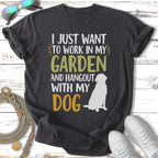 Dark t-shirt with white text "I just want to work in my garden and hangout with my dog".