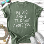 Green t-shirt with white text: "MY DOG AND I TALK SHIT ABOUT YOU."