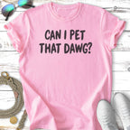 Pink t-shirt with the text "CAN I PET THAT DAWG?"
