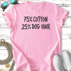 Pink t-shirt with "75% COTTON 25% DOG HAIR" printed in black text.