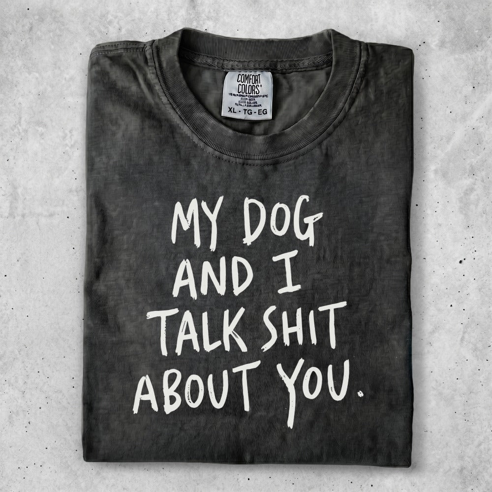Black t-shirt with white text: "My dog and I talk shit about you."