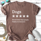 T-shirt with text "Dogs Much better than people. Highly recommend."